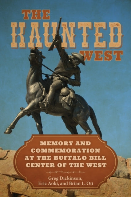 The Haunted West Memory and Commemoration At The Buffalo Bil