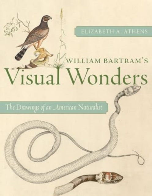 William Bartram's Visual Wonders The Botanical Drawings of A