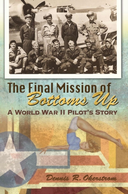 The Final Mission of Bottoms Up Volume 1 A World War Ii Pilo