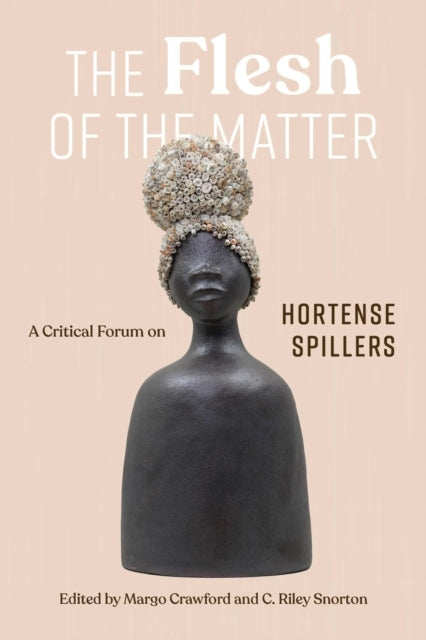 The Flesh Of The Matter A Critical Forum On Hortense Spiller