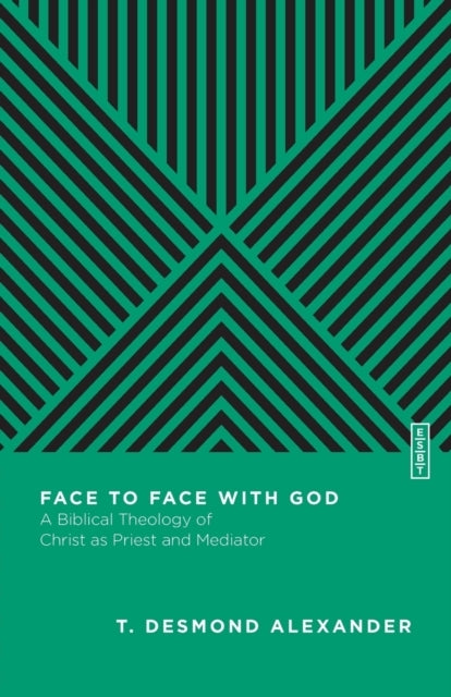 Face To Face With God – A Biblical Theology Of Christ As Pri