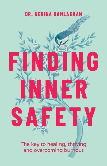Finding Inner Safety The Key To Healing, Thriving, And Overc