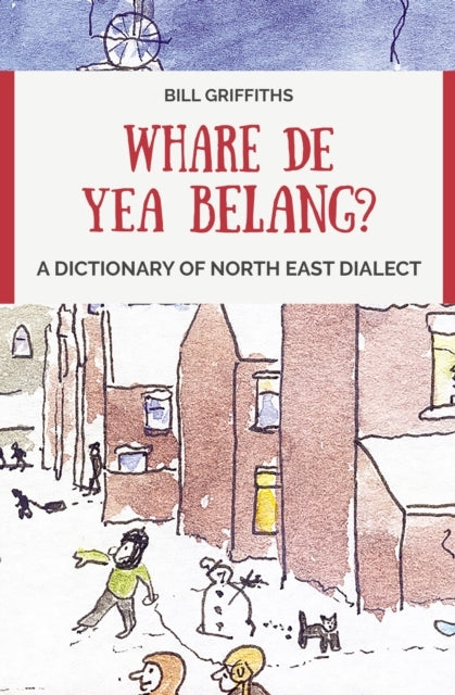 Whare De Yea Belang? A Dictionary Of North East Dialect