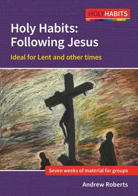 Holy Habits: Following Jesus Ideal For Lent And Other Times