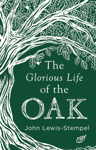 The Glorious Life of The Oak