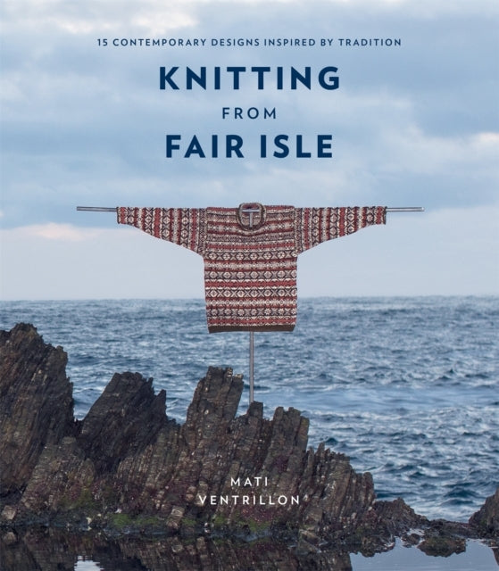 Knitting From Fair Isle Contemporary Designs Inspired by