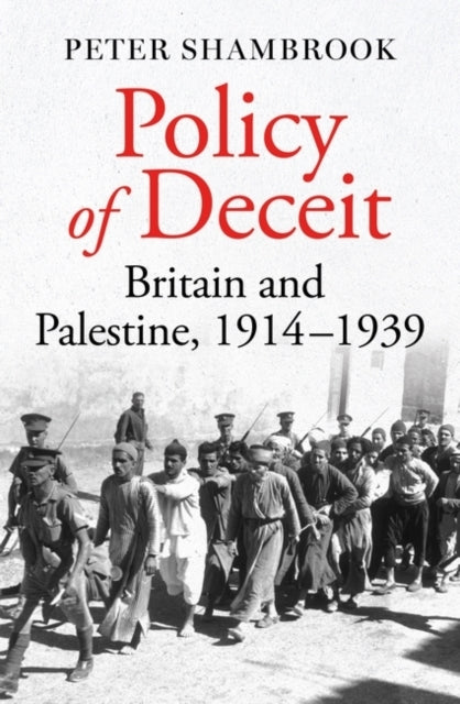 Policy Of Deceit Britain And Palestine, 1914-1939