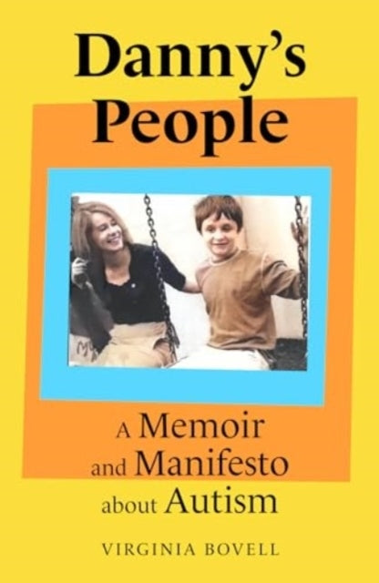 Danny's People A Memoir and Manifesto About Autism