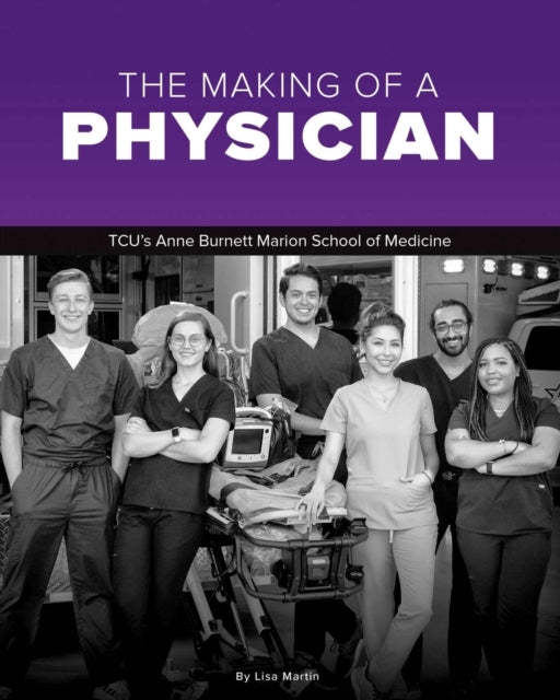 The Making of A Physician Tcu's Anne Burnett School of Medic