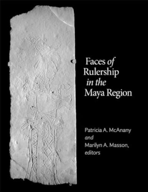 Faces Of Rulership In The Maya Region
