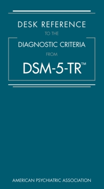 Desk Reference to the Diagnostic Criteria from DSM-5-TR