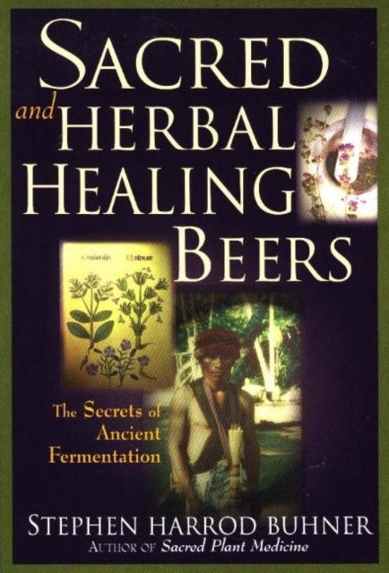 Sacred And Herbal Healing Beers The Secrets Of Ancient Ferme