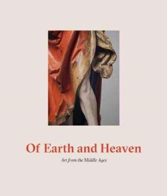 Of Earth And Heaven: Art From The Middle Ages