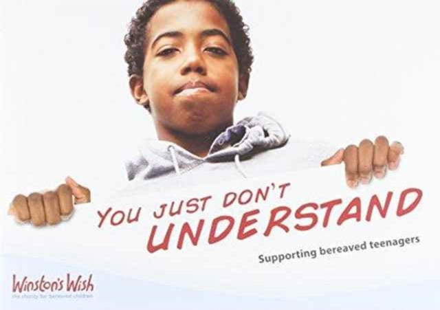 You Just Don'T Understand Supporting Bereaved Teenagers