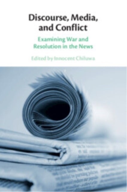 Discourse, Media, and Conflict Examining War and Resolution