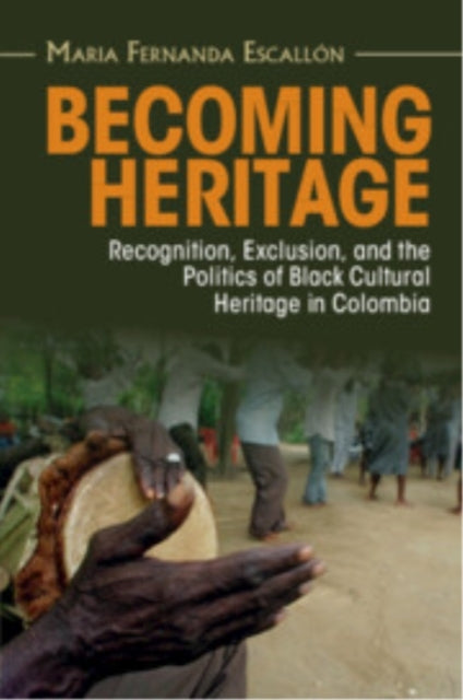 Becoming Heritage Recognition, Exclusion, and The Politics O