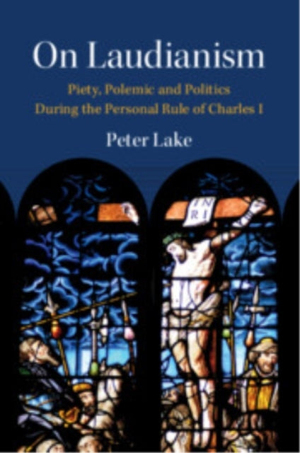 On Laudianism Piety, Polemic and Politics During The Persona