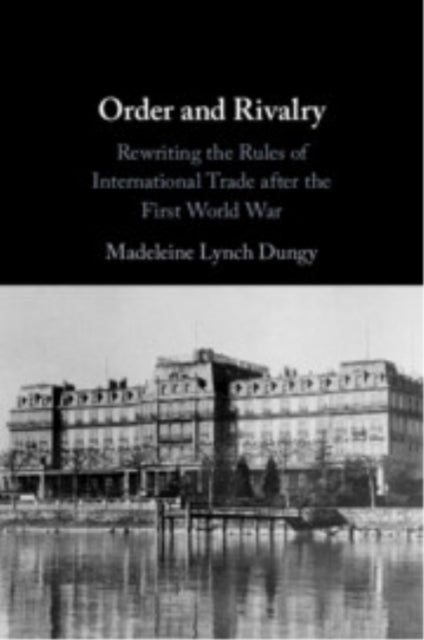 Order and Rivalry Rewriting The Rules of International Trade