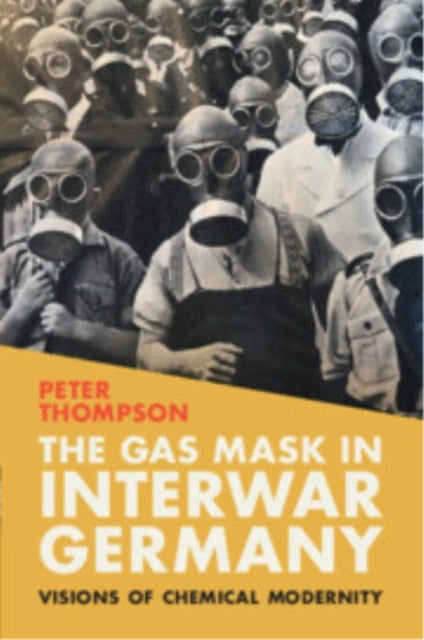 The Gas Mask In Interwar Germany Visions of Chemical Moderni