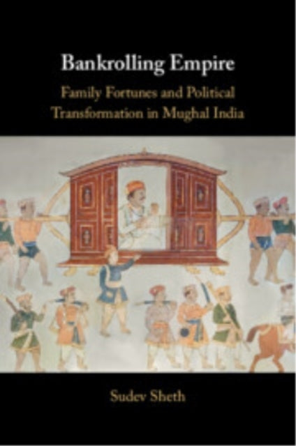 Bankrolling Empire Family Fortunes And Political Transformat