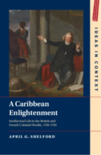 A Caribbean Enlightenment Intellectual Life In The British A