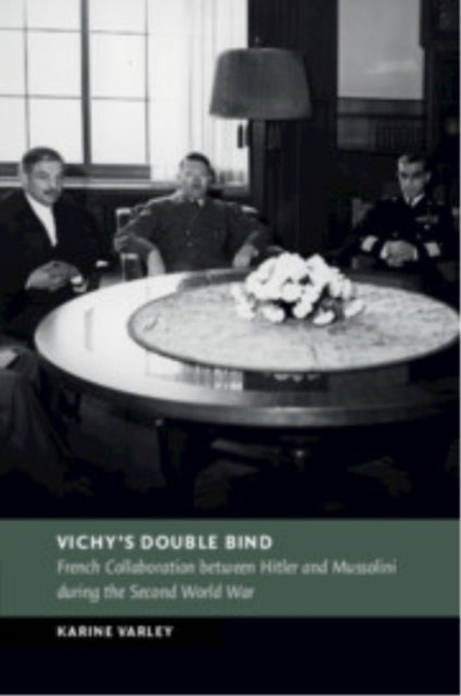 Vichy's Double Bind French Collaboration Between Hitler and
