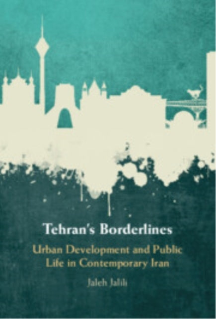 Tehran'S Borderlines Urban Development And Public Life In Co