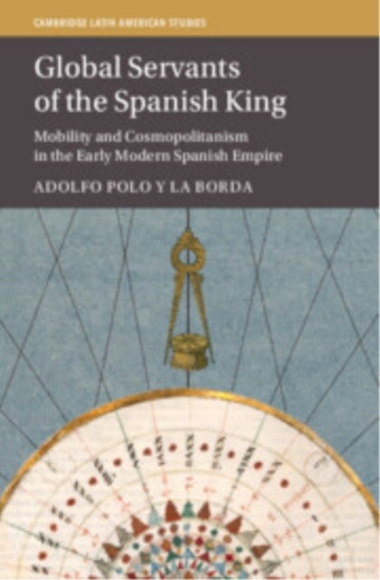 Global Servants of The Spanish King Mobility and Cosmopolita