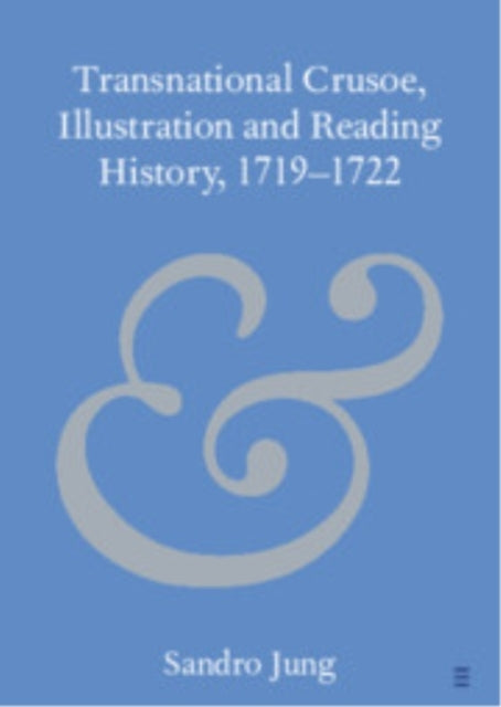 Transnational Crusoe, Illustration And Reading History, 1719