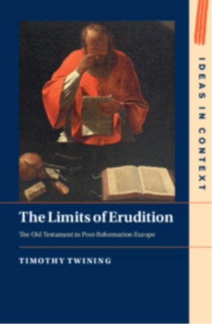 The Limits Of Erudition The Old Testament In Post-Reformatio