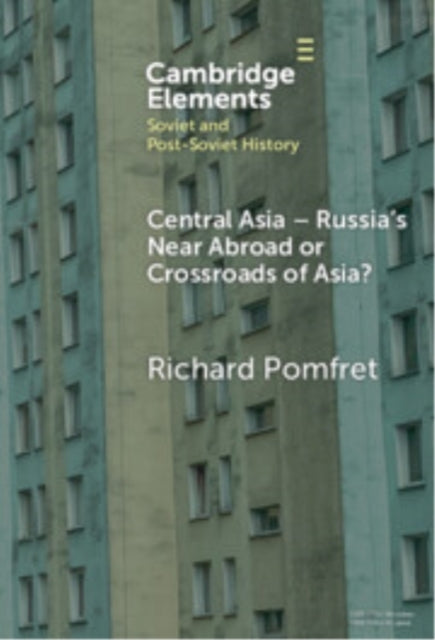 Central Asia - Russia's Near Abroad Or Crossroads of Asia?