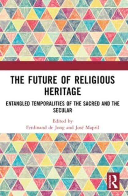 The Future Of Religious Heritage Entangled Temporalities Of
