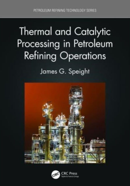 Thermal and Catalytic Processing In Petroleum Refining Opera