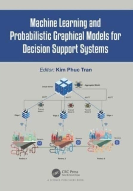 Machine Learning And Probabilistic Graphical Models For Deci