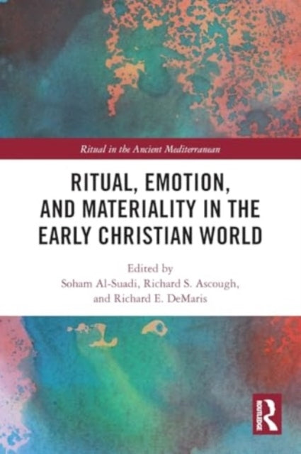Ritual, Emotion, And Materiality In The Early Christian Worl