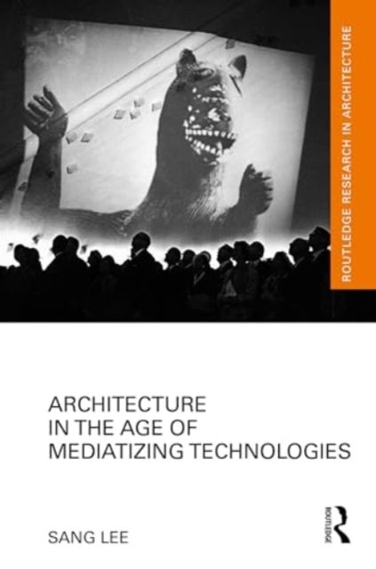 Architecture In The Age Of Mediatizing Technologies