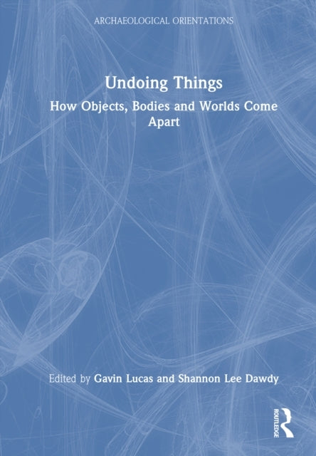 Undoing Things How Objects, Bodies and Worlds Come Apart