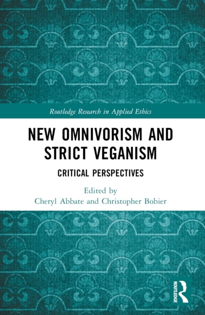 New Omnivorism And Strict Veganism Critical Perspectives