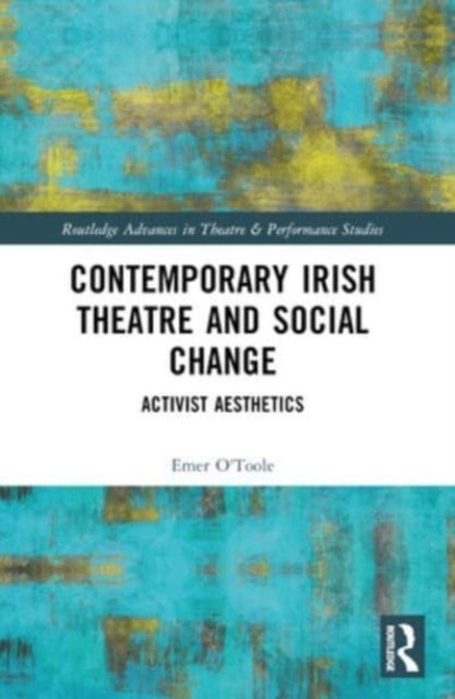 Contemporary Irish Theatre And Social Change Activist Aesthe