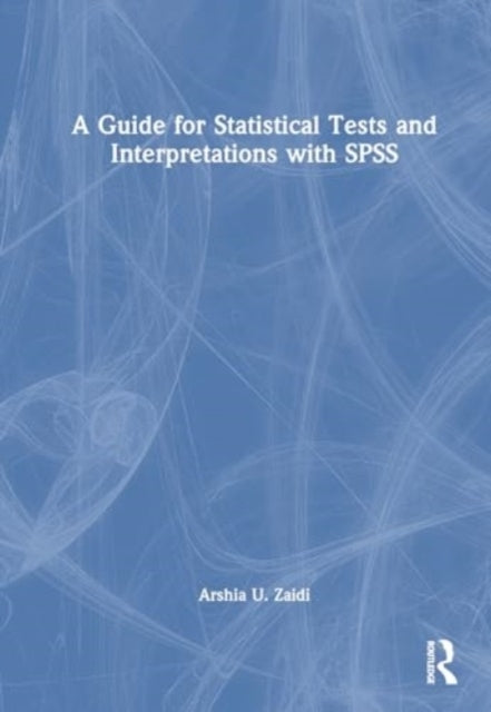 A Guide For Statistical Tests and Interpretations With Spss