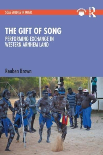 The Gift of Song Performing Exchange In Western Arnhem Land