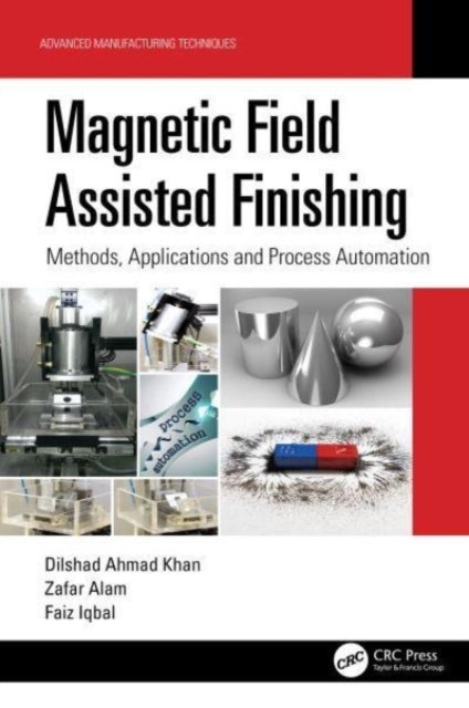 Magnetic Field Assisted Finishing Methods, Applications and