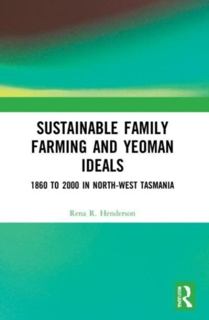Sustainable Family Farming and Yeoman Ideals 1860 To 2000 In