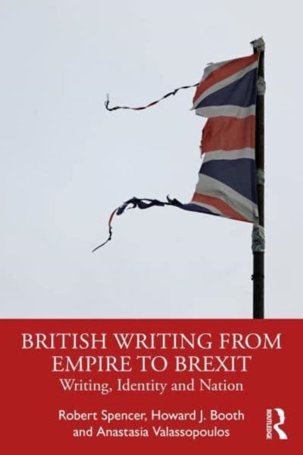 British Writing From Empire To Brexit Writing, Identity, And
