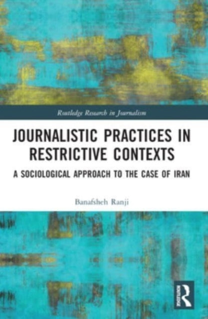 Journalistic Practices In Restrictive Contexts A Sociologica