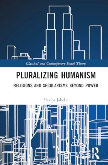 Pluralizing Humanism Religions and Secularisms Beyond Power