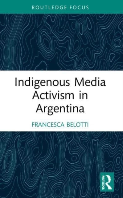 Indigenous Media Activism In Argentina