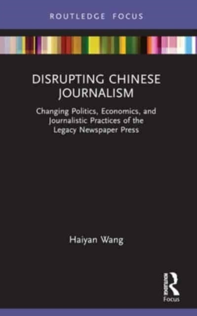 Disrupting Chinese Journalism Changing Politics, Economics,