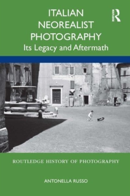Italian Neorealist Photography Its Legacy and Aftermath