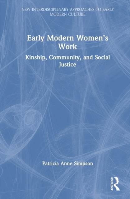 Early Modern Women’S Work Kinship, Community, and Social Jus